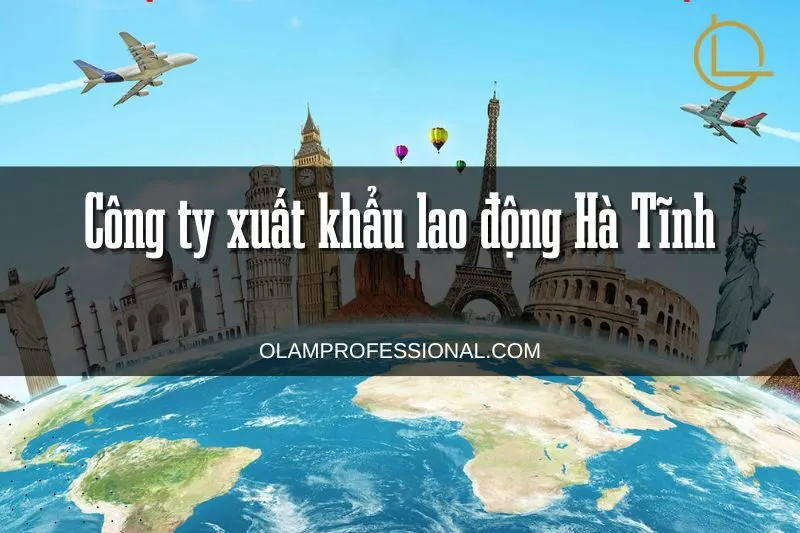 Top 4 Công ty xuất khẩu lao động Hà Tĩnh uy tín nhất năm 2025