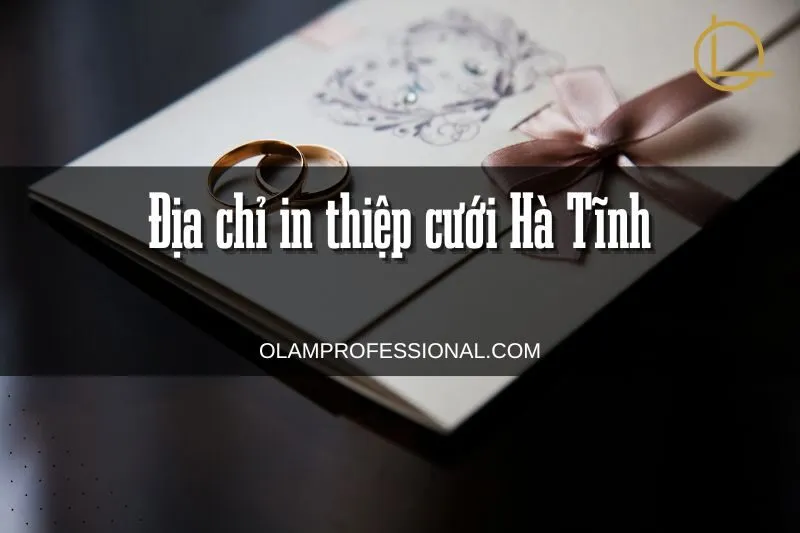 Top 7 Địa Chỉ In Thiệp Cưới Hà Tĩnh Đẹp & Uy Tín