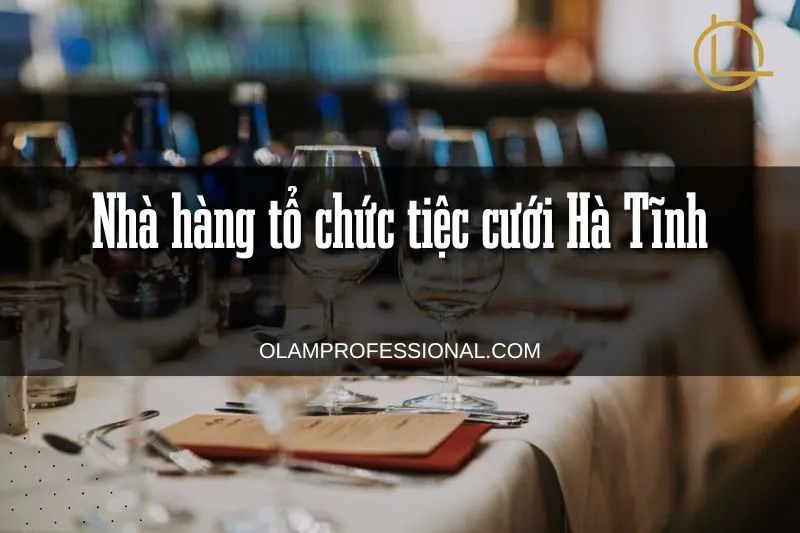 Nhà hàng tổ chức tiệc cưới Hà Tĩnh - Top 10 địa chỉ chuyên nghiệp