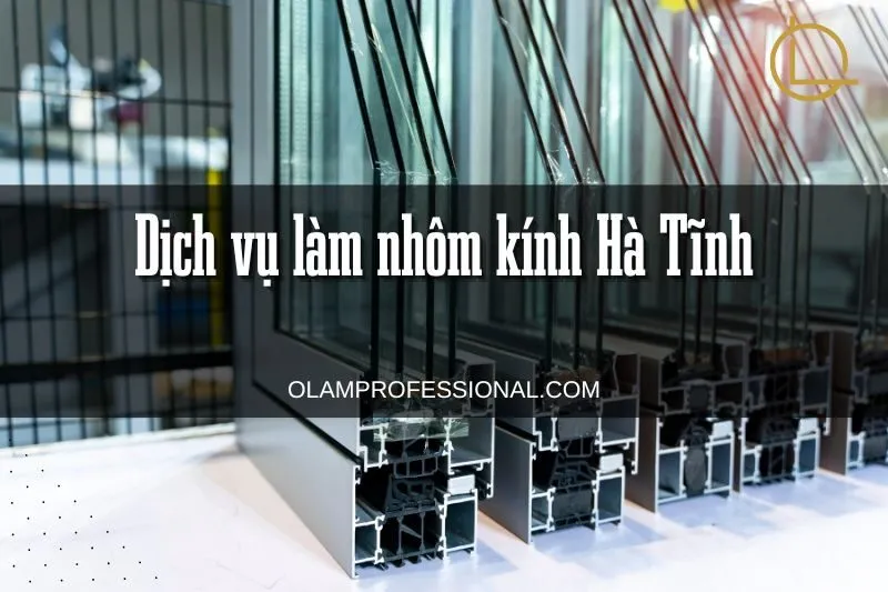 Khám Phá Top 9 Dịch Vụ Làm Nhôm Kính Hà Tĩnh Chất Lượng và Uy Tín