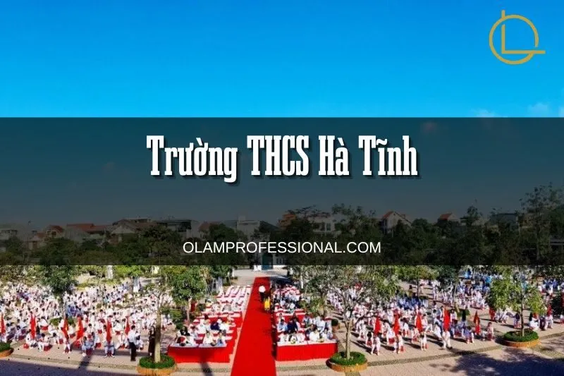 Top 10 Trường THCS Hà Tĩnh Nổi Bật: Chất Lượng Học Tập Tốt
