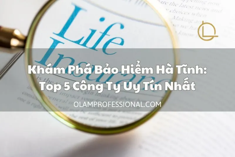 Khám Phá Bảo Hiểm Hà Tĩnh: Top 5 Công Ty Uy Tín Nhất