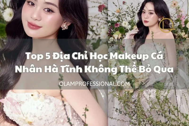Top 5 Địa Chỉ Học Makeup Cá Nhân Hà Tĩnh Không Thể Bỏ Qua
