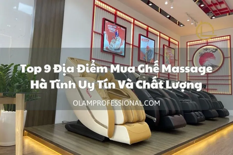Top 9 Địa Điểm Mua Ghế Massage Hà Tĩnh Uy Tín Và Chất Lượng